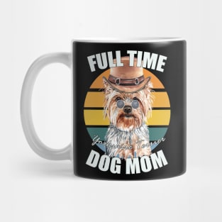 Full-time-Dog Mom- Yorkshire Terrier Mug